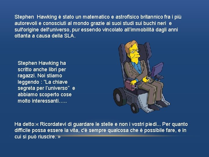 Stephen Hawking è stato un matematico e astrofisico britannico fra i più autorevoli e