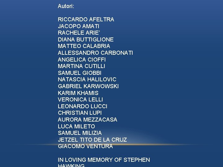 Autori: RICCARDO AFELTRA JACOPO AMATI RACHELE ARIE’ DIANA BUTTIGLIONE MATTEO CALABRIA ALLESSANDRO CARBONATI ANGELICA