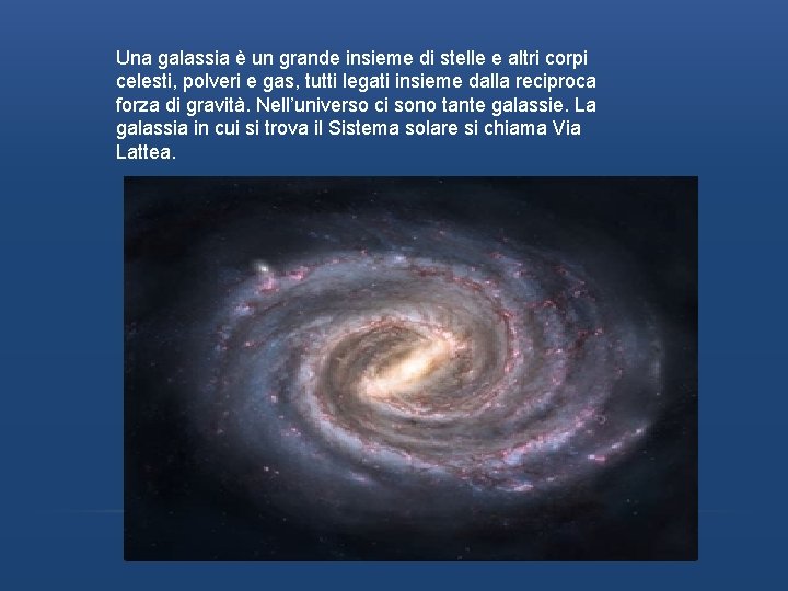 Una galassia è un grande insieme di stelle e altri corpi celesti, polveri e