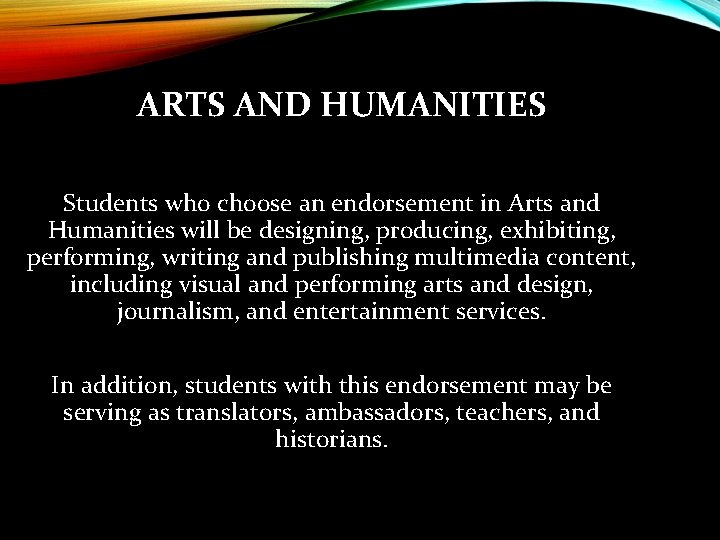 ARTS AND HUMANITIES Students who choose an endorsement in Arts and Humanities will be