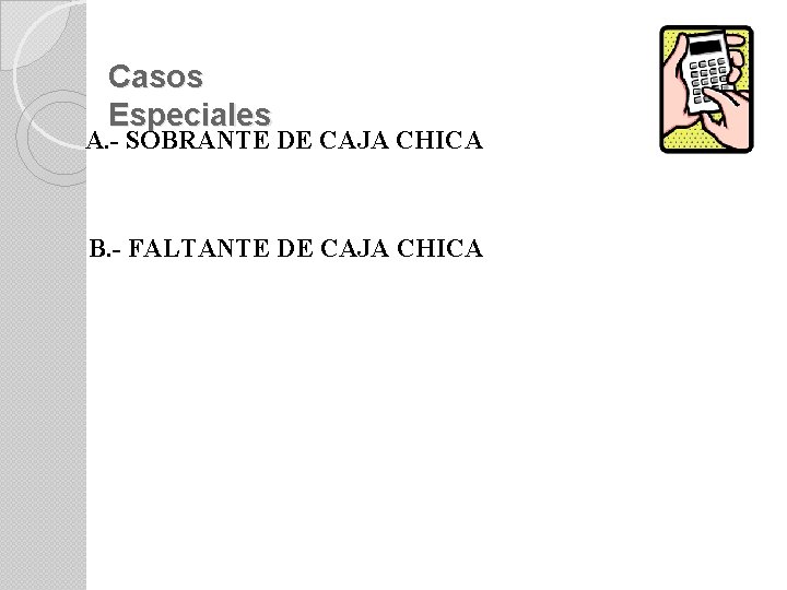 Casos Especiales A. - SOBRANTE DE CAJA CHICA B. - FALTANTE DE CAJA CHICA
