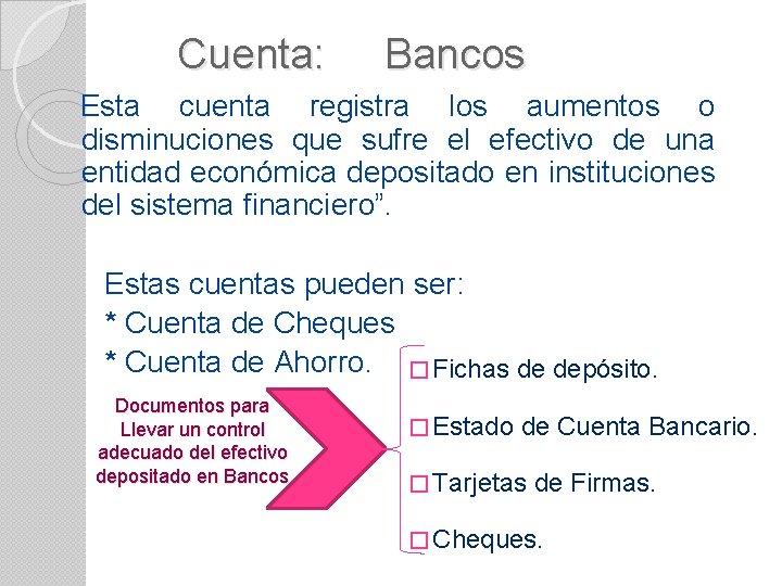 Cuenta: Bancos Esta cuenta registra los aumentos o disminuciones que sufre el efectivo de