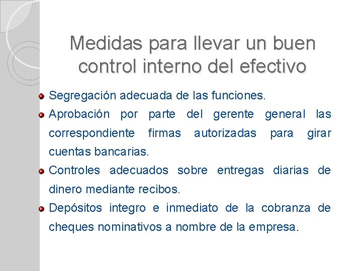 Medidas para llevar un buen control interno del efectivo Segregación adecuada de las funciones.