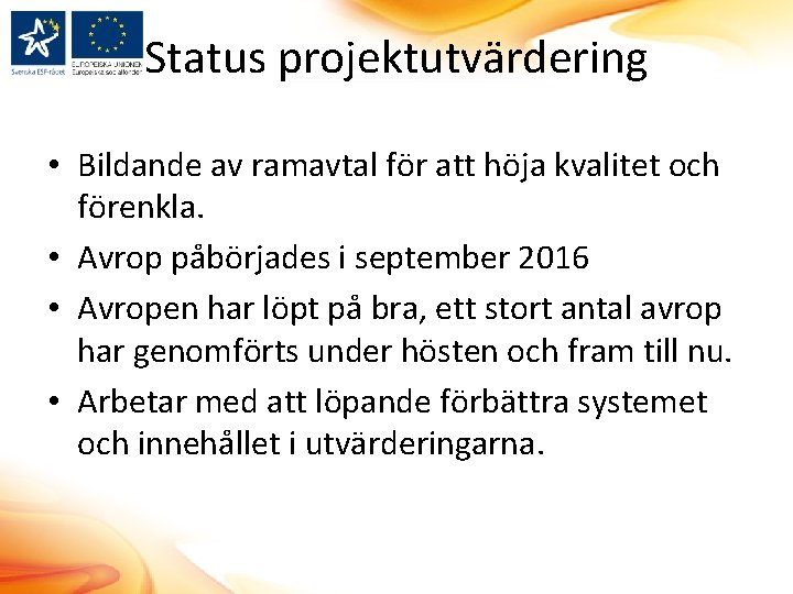 Status projektutvärdering • Bildande av ramavtal för att höja kvalitet och förenkla. • Avrop