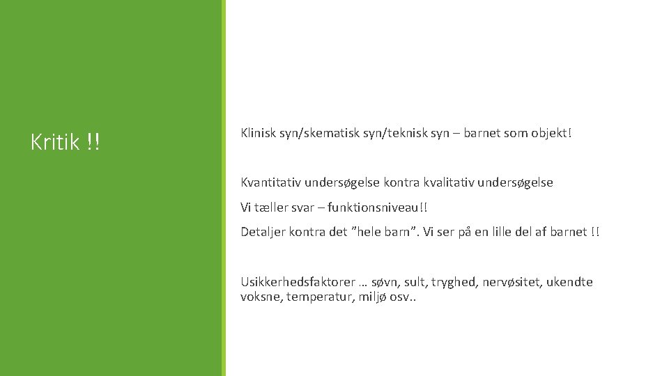 Kritik !! Klinisk syn/skematisk syn/teknisk syn – barnet som objekt! Kvantitativ undersøgelse kontra kvalitativ