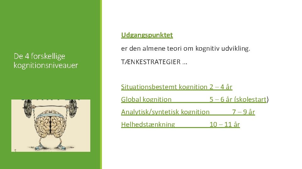 Udgangspunktet De 4 forskellige kognitionsniveauer er den almene teori om kognitiv udvikling. TÆNKESTRATEGIER …