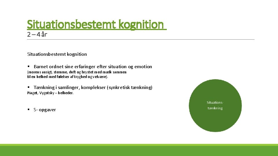 Situationsbestemt kognition 2 – 4 år Situationsbestemt kognition § Barnet ordnet sine erfaringer efter