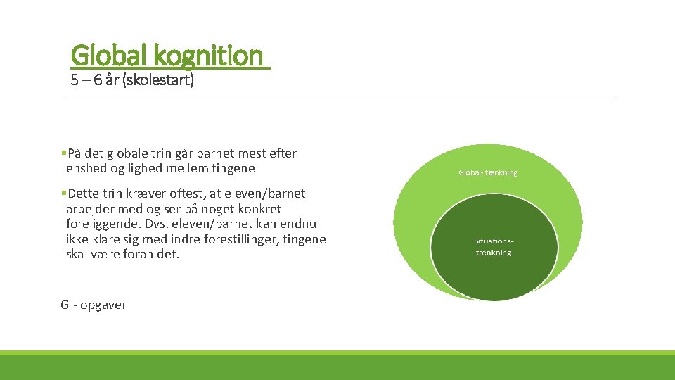 Global kognition 5 – 6 år (skolestart) §På det globale trin går barnet mest