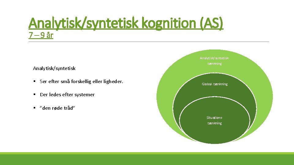 Analytisk/syntetisk kognition (AS) 7 – 9 år Analytisk/syntetisk § Ser efter små forskellig eller