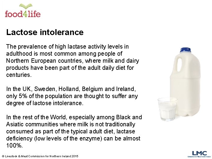 Lactose intolerance The prevalence of high lactase activity levels in adulthood is most common