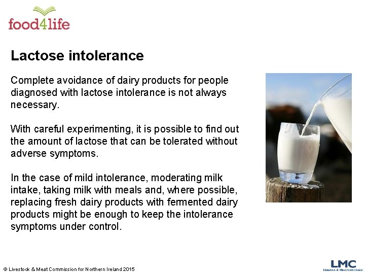 Lactose intolerance Complete avoidance of dairy products for people diagnosed with lactose intolerance is