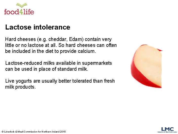 Lactose intolerance Hard cheeses (e. g. cheddar, Edam) contain very little or no lactose