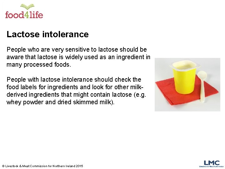 Lactose intolerance People who are very sensitive to lactose should be aware that lactose