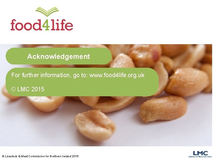 Acknowledgement For further information, go to: www. food 4 life. org. uk © LMC