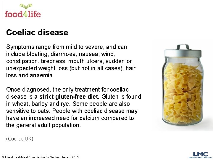 Coeliac disease Symptoms range from mild to severe, and can include bloating, diarrhoea, nausea,