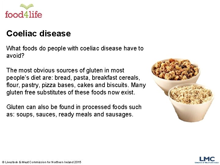 Coeliac disease What foods do people with coeliac disease have to avoid? The most