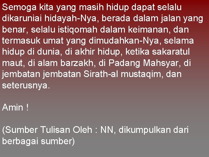 Semoga kita yang masih hidup dapat selalu dikaruniai hidayah-Nya, berada dalam jalan yang benar,