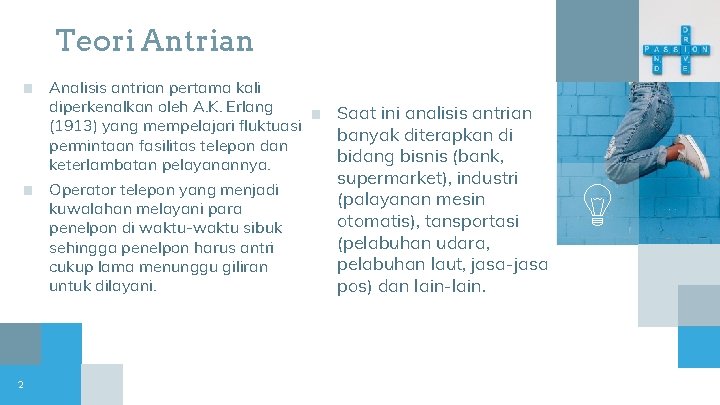 Teori Antrian ■ ■ 2 Analisis antrian pertama kali diperkenalkan oleh A. K. Erlang
