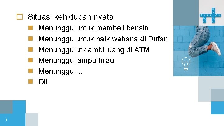 o Situasi kehidupan nyata n n n 3 Menunggu untuk membeli bensin Menunggu untuk