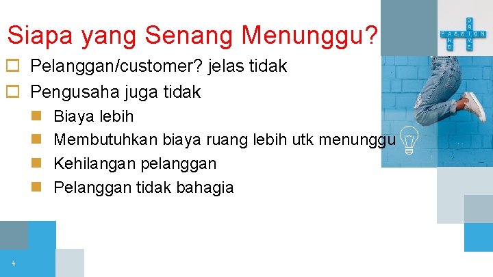 Siapa yang Senang Menunggu? o Pelanggan/customer? jelas tidak o Pengusaha juga tidak n n