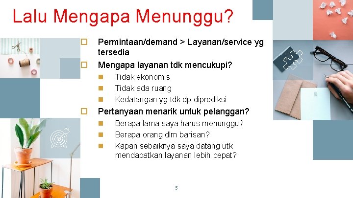 Lalu Mengapa Menunggu? o o Permintaan/demand > Layanan/service yg tersedia Mengapa layanan tdk mencukupi?