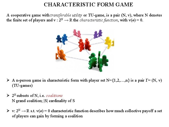 CHARACTERISTIC FORM GAME A cooperative game with transferable utility or TU-game, is a pair