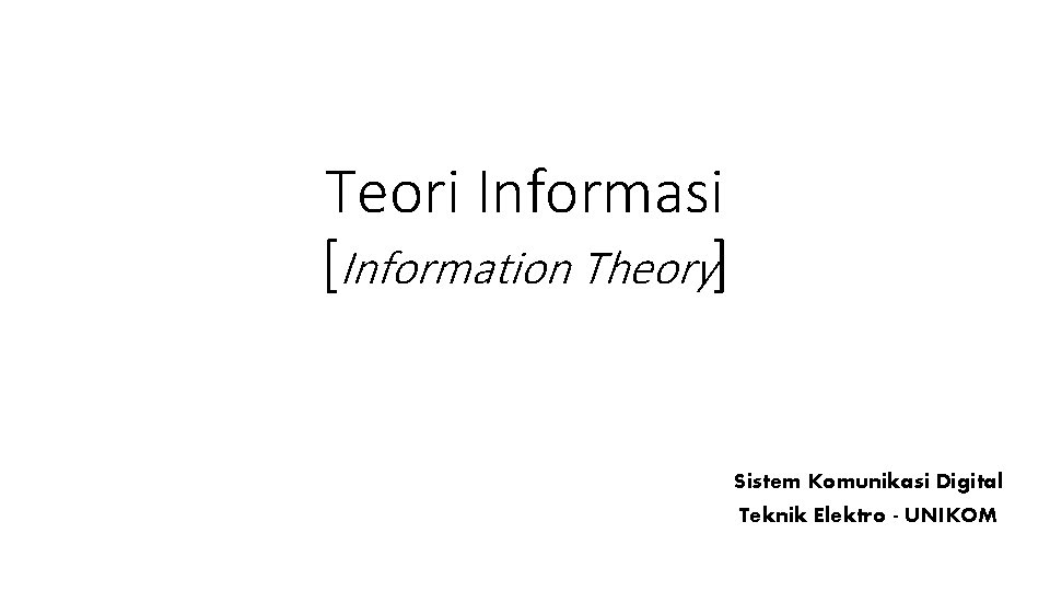 Teori Informasi [Information Theory] Sistem Komunikasi Digital Teknik Elektro - UNIKOM 