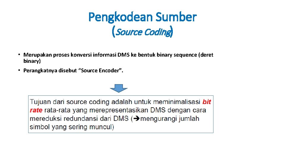 Pengkodean Sumber (Source Coding) • Merupakan proses konversi informasi DMS ke bentuk binary sequence
