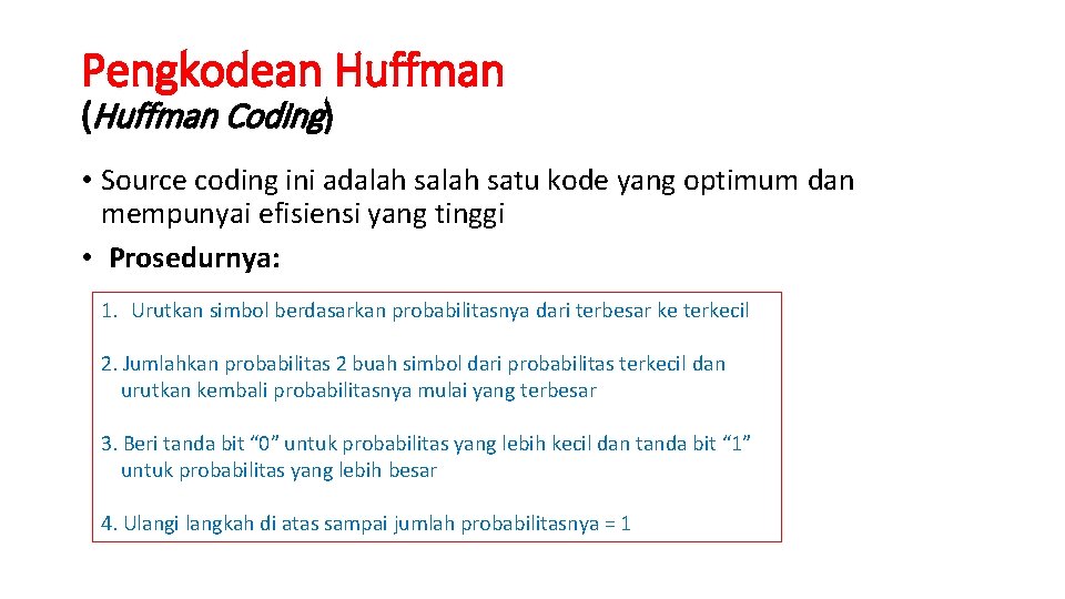 Pengkodean Huffman (Huffman Coding) • Source coding ini adalah satu kode yang optimum dan