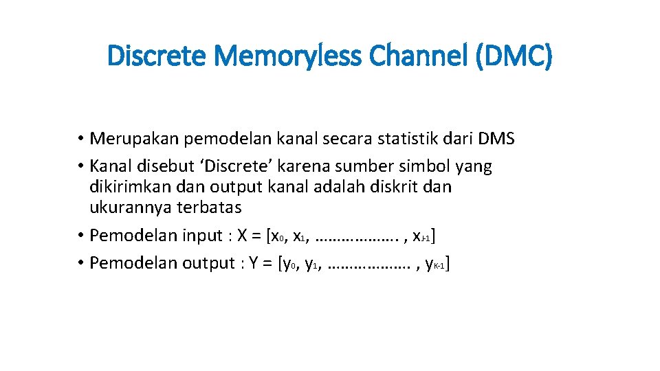Discrete Memoryless Channel (DMC) • Merupakan pemodelan kanal secara statistik dari DMS • Kanal