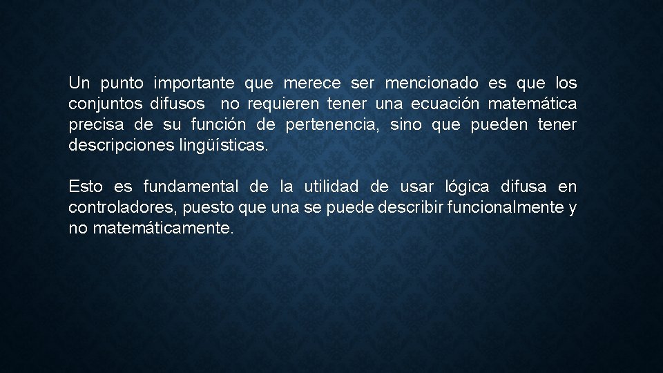 Un punto importante que merece ser mencionado es que los conjuntos difusos no requieren