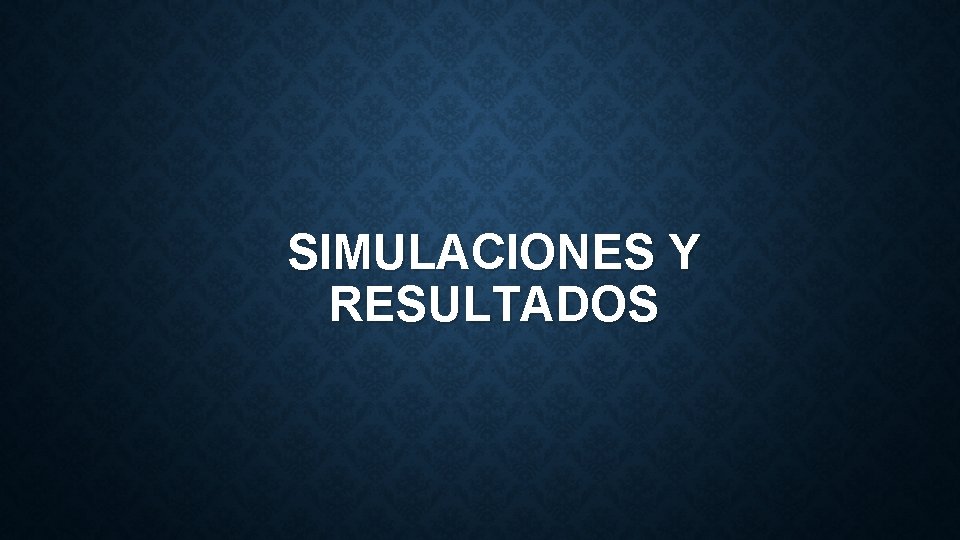 SIMULACIONES Y RESULTADOS 