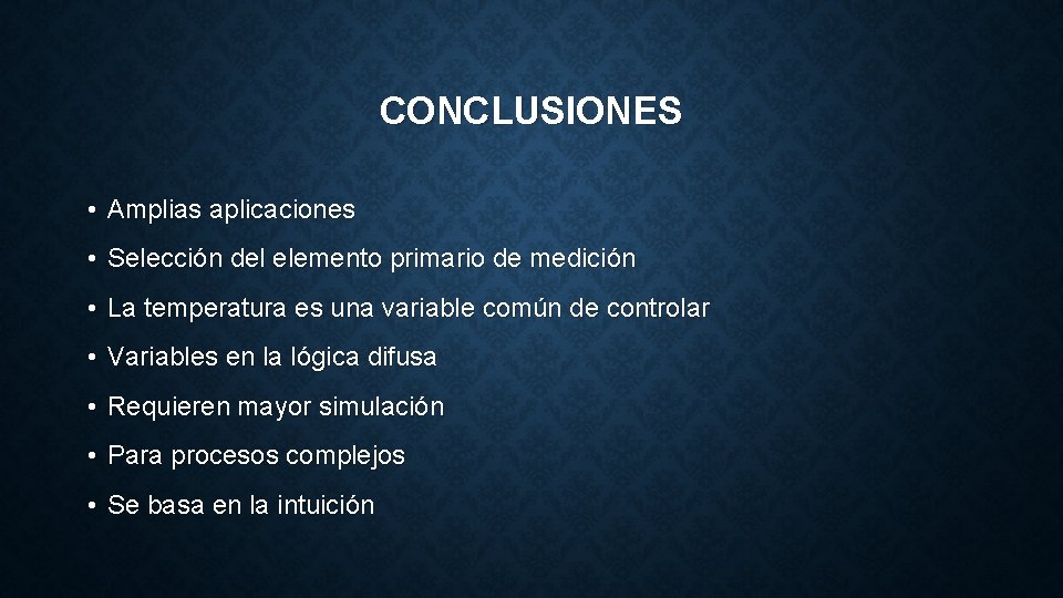 CONCLUSIONES • Amplias aplicaciones • Selección del elemento primario de medición • La temperatura