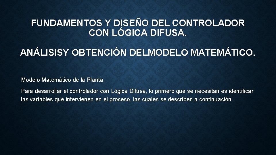 FUNDAMENTOS Y DISEÑO DEL CONTROLADOR CON LÓGICA DIFUSA. ANÁLISISY OBTENCIÓN DELMODELO MATEMÁTICO. Modelo Matemático