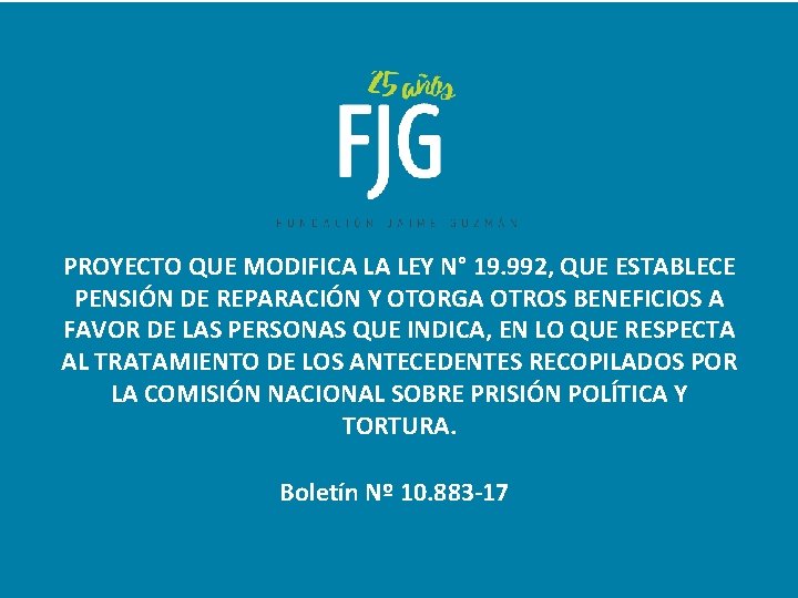 PROYECTO QUE MODIFICA LA LEY N° 19. 992, QUE ESTABLECE PENSIÓN DE REPARACIÓN Y