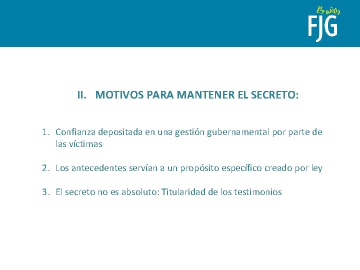 II. MOTIVOS PARA MANTENER EL SECRETO: 1. Confianza depositada en una gestión gubernamental por