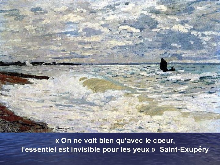  « On ne voit bien qu'avec le coeur, l'essentiel est invisible pour les