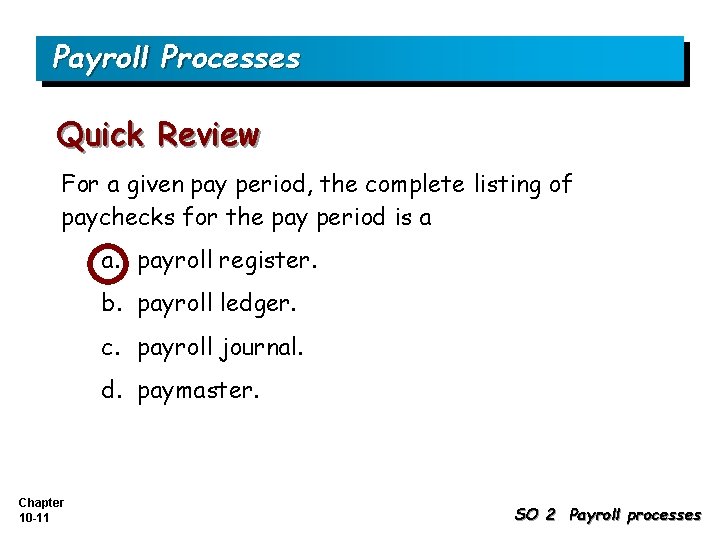 Payroll Processes Quick Review For a given pay period, the complete listing of paychecks