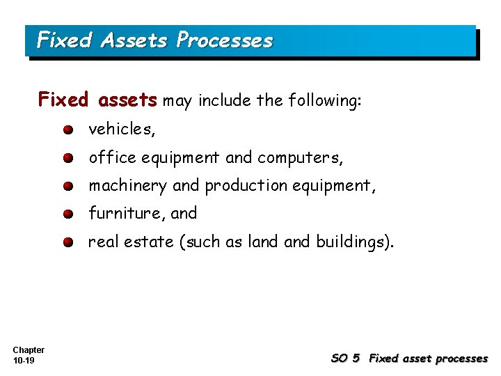 Fixed Assets Processes Fixed assets may include the following: vehicles, office equipment and computers,