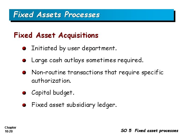 Fixed Assets Processes Fixed Asset Acquisitions Initiated by user department. Large cash outlays sometimes