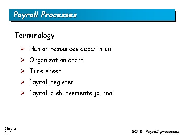 Payroll Processes Terminology Ø Human resources department Ø Organization chart Ø Time sheet Ø