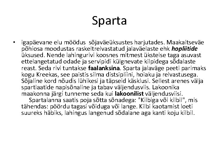 Sparta • igapäevane elu möödus sõjaväeüksustes harjutades. Maakaitseväe põhiosa moodustas raskeltrelvastatud jalaväelaste ehk hopliitide