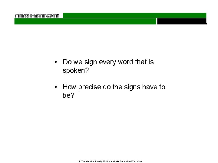 ® • Do we sign every word that is spoken? • How precise do