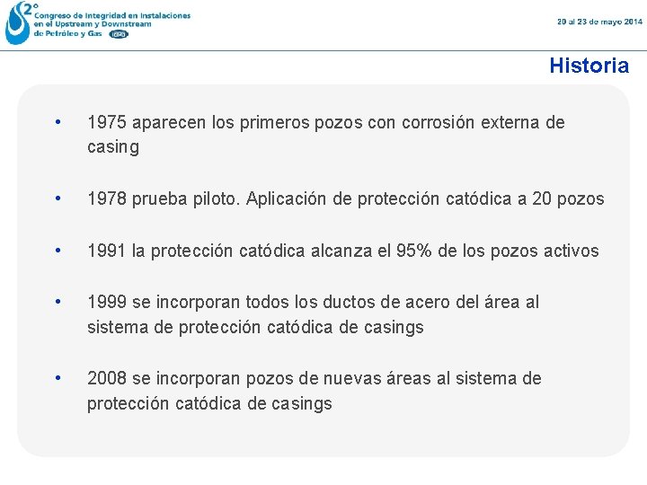 Historia • 1975 aparecen los primeros pozos con corrosión externa de casing • 1978