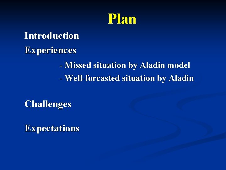 Plan Introduction Experiences - Missed situation by Aladin model - Well-forcasted situation by Aladin