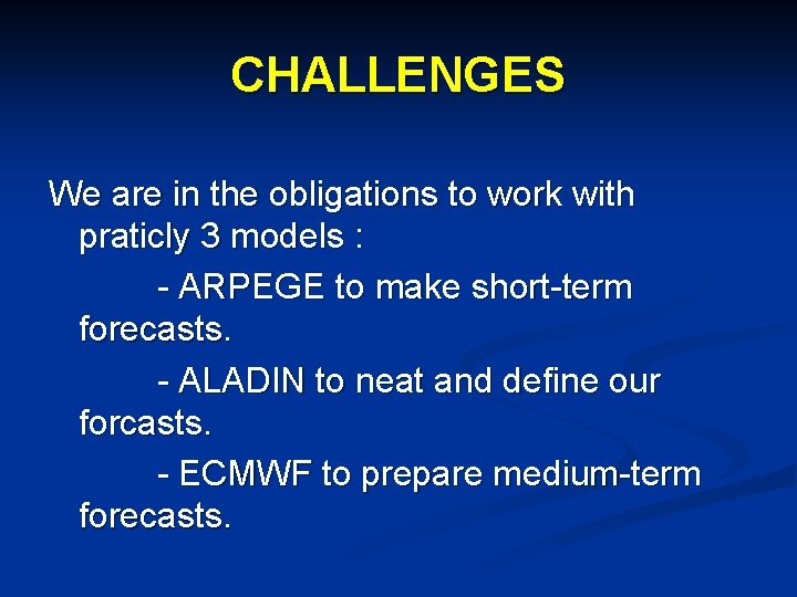 CHALLENGES We are in the obligations to work with praticly 3 models : -
