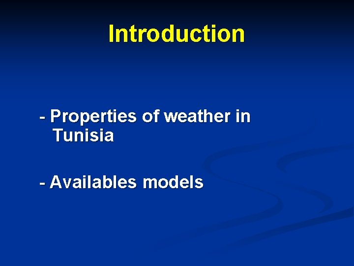 Introduction - Properties of weather in Tunisia - Availables models 