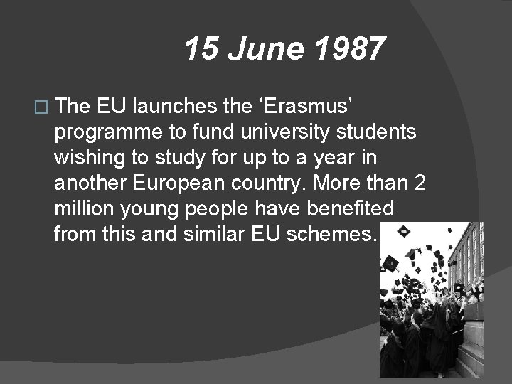 15 June 1987 � The EU launches the ‘Erasmus’ programme to fund university students