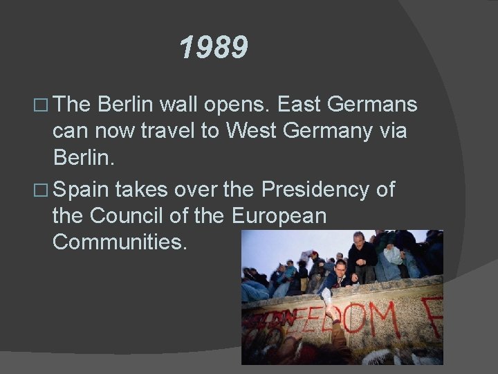 1989 � The Berlin wall opens. East Germans can now travel to West Germany