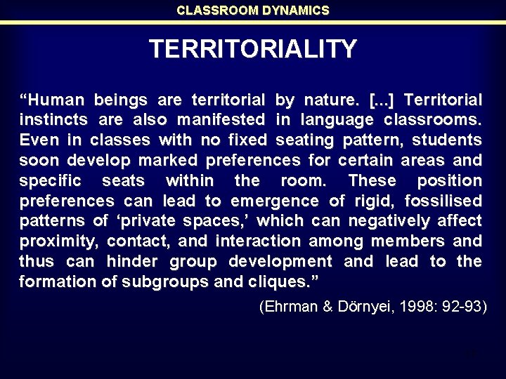 CLASSROOM DYNAMICS TERRITORIALITY “Human beings are territorial by nature. [. . . ] Territorial
